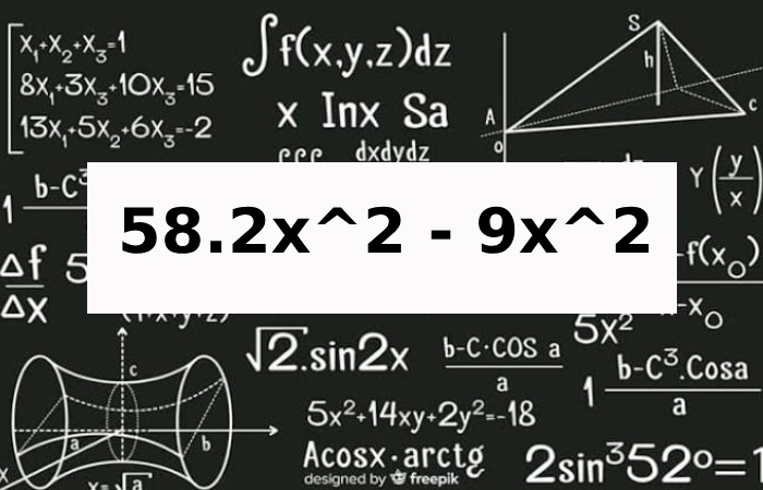 Solving the Equation: 58.2x^2 – 9x^2; 5 – 3x + y + 6